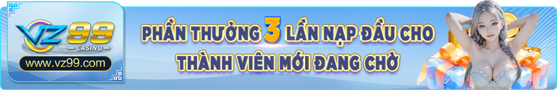 TRANG CHỦ 22 phần thưởng 3 lần nạp đầu cho thành viên mới